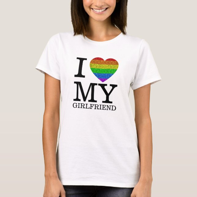 I love my girlfriend LGBT flag heart Valentine day T-Shirt (Front)