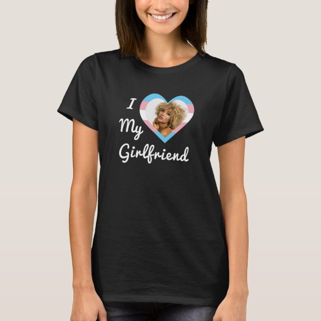 I Love My Girlfriend LGBT Trans Pride Custom Photo T-Shirt (Front)
