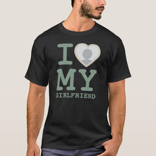 I Love My Girlfriend More Than Ever Photo Sage T-Shirt (Front)