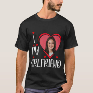 I Love My Girlfriend - personalise Photo T-Shirt