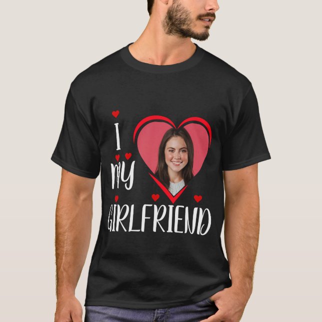 I Love My Girlfriend - personalise Photo T-Shirt (Front)