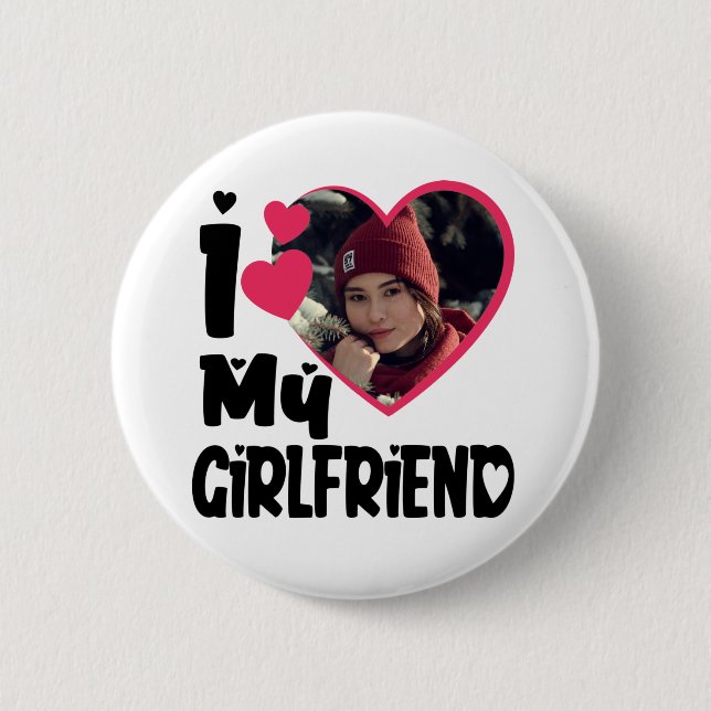 I Love My Girlfriend Personalised Photo 6 Cm Round Badge (Front)