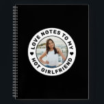 I Love My Girlfriend Personalised Photo Love Notes Notebook<br><div class="desc">Personalised "Love Notes to my Hot Girlfriend" custom text and photo notebook that you can use to create your own "I love my girlfriend" design on a notebook cover, perfect for going away to college, military, trade school, or summer internships out of town and abroad over seas. Colours and fonts...</div>