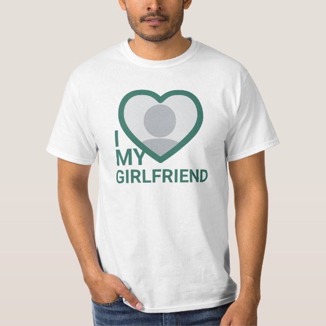 I Love My Girlfriend Photo T-Shirt (Front)