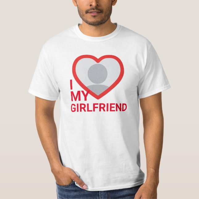I Love My Girlfriend Photo T-Shirt (Front)