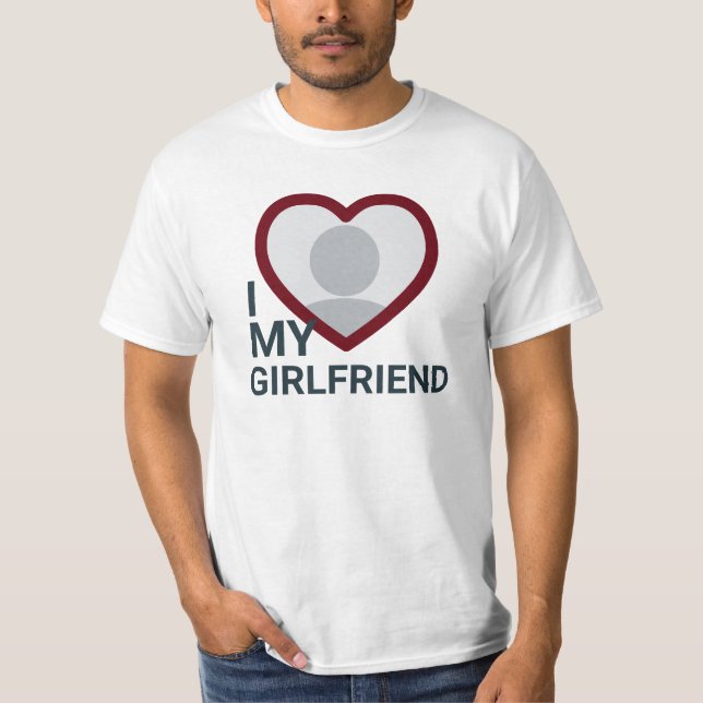 I Love My Girlfriend Photo T-Shirt (Front)