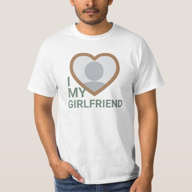 I Love My Girlfriend Photo T-Shirt (Front)