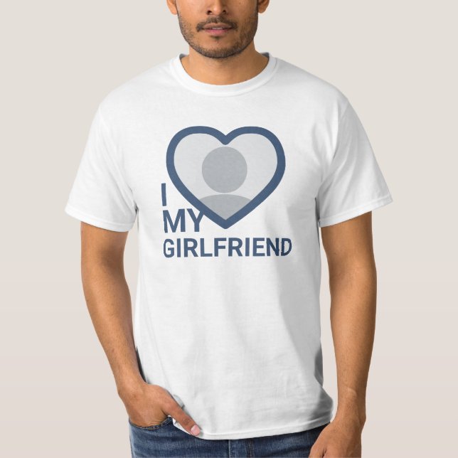I Love My Girlfriend Photo T-Shirt (Front)