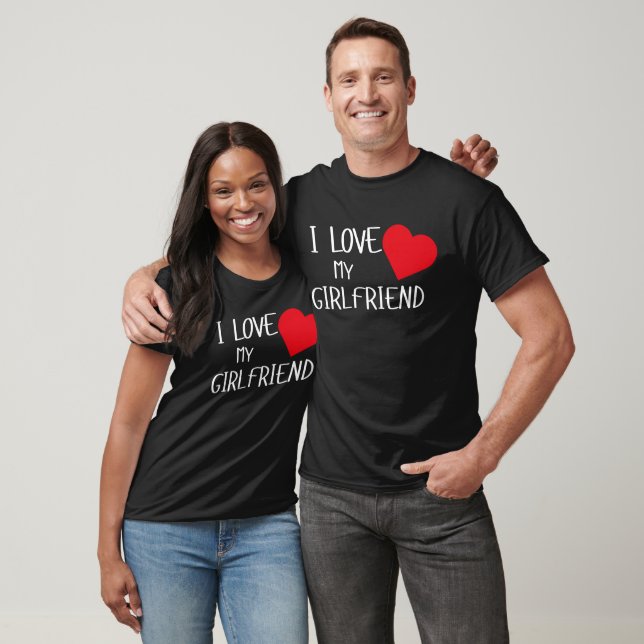 I Love My Girlfriend Romantic Gift for Him T-Shirt (Unisex)