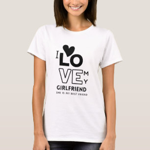 I love My Girlfriend She Is My best friend GIFT T-Shirt