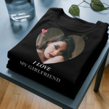 I LOVE MY GIRLFRIEND Shirt - Cute Romantic Gift 