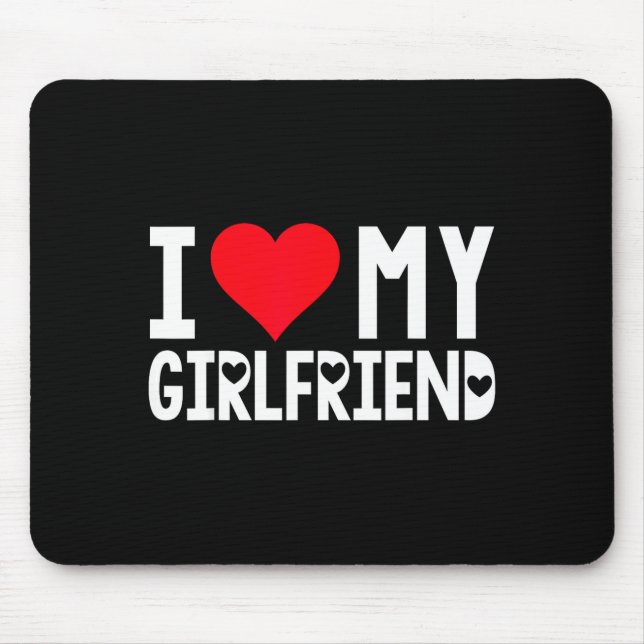 I Love My Girlfriend Shirt I Heart Girlfriend Love Mouse Mat (Front)