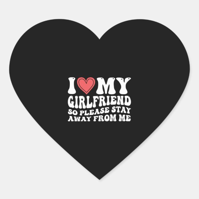 I Love My Girlfriend So Please Stay Away From Me  Heart Sticker (Front)