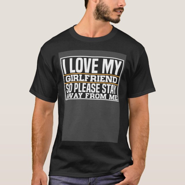 I Love My Girlfriend So Stay Away From Me  Person T-Shirt (Front)