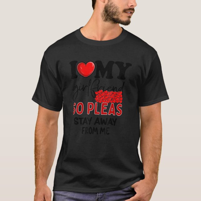 I Love My Girlfriend So Stay Away   GF T-Shirt (Front)
