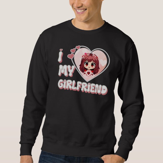 I love my girlfriend sweatshirt (Front)