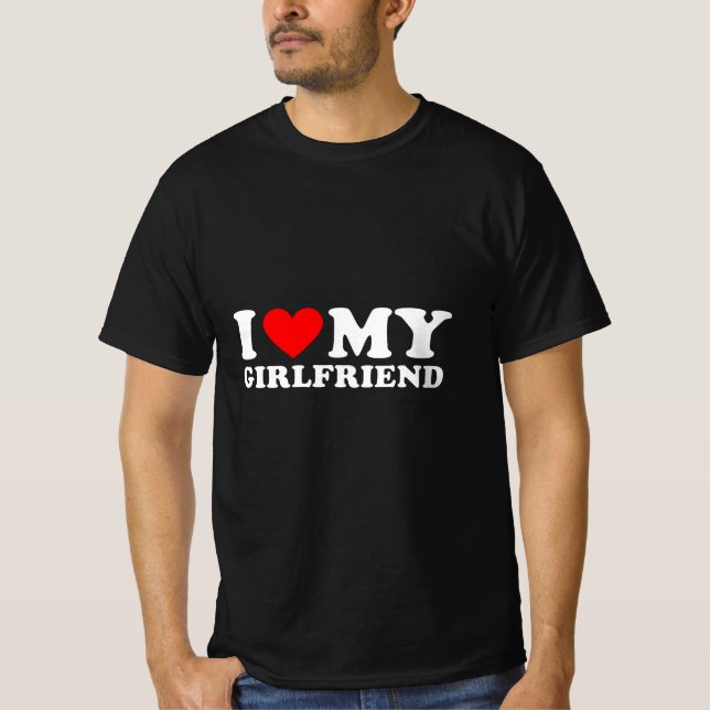 i love my girlfriend T-Shirt (Front)