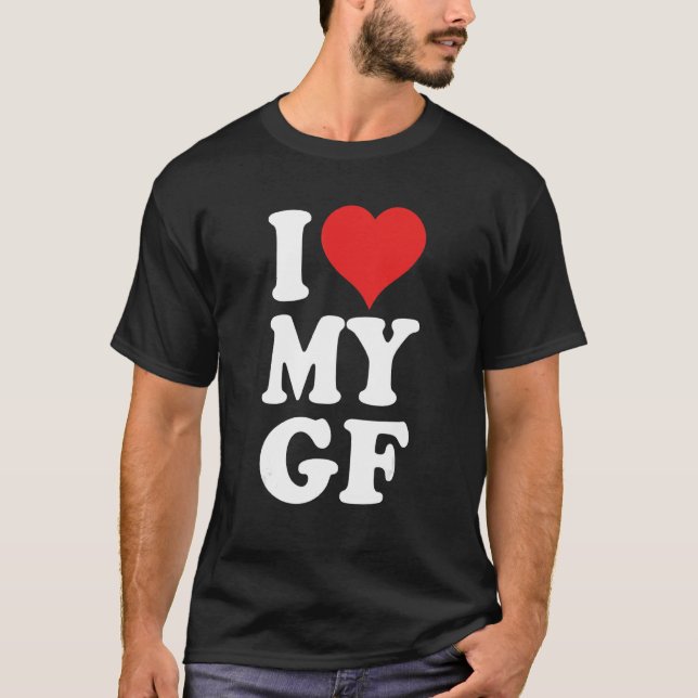 I Love My Girlfriend T-Shirt (Front)