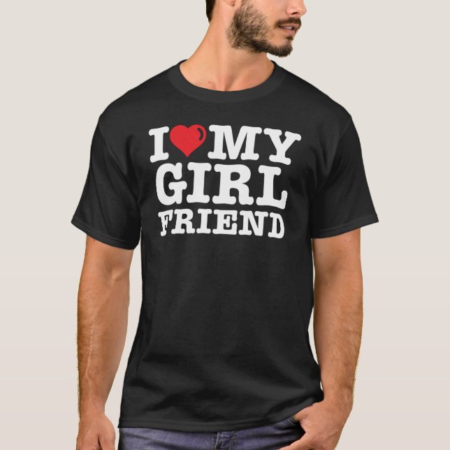 I LOVE MY Girlfriend T-Shirt (Front)