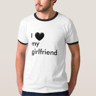 I love my girlfriend T-Shirt