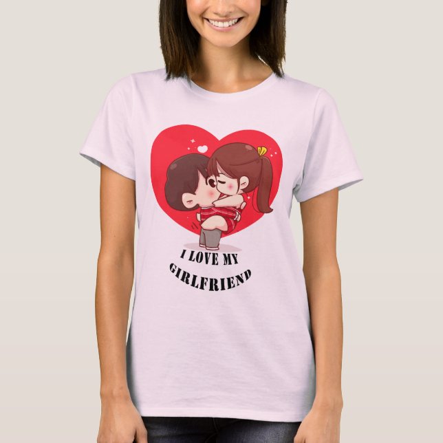 i love my girlfriend T-Shirt (Front)