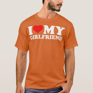 I Love My Girlfriend T-Shirt