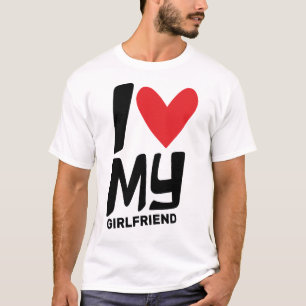 I Love My Girlfriend T-Shirt