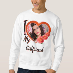 I love my girlfriend t-shirt with picture- sweatshirt