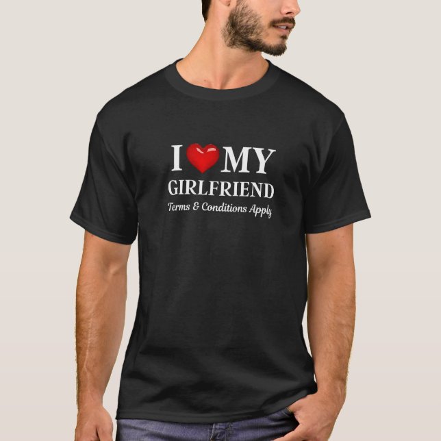 I Love my Girlfriend, Terms and Conditions Apply T-Shirt (Front)