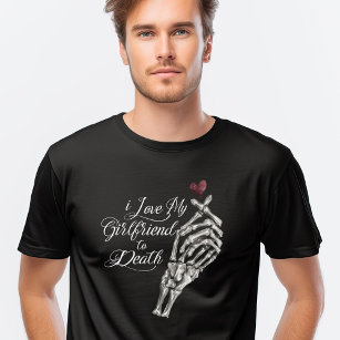 I Love My Girlfriend to Death Skeleton Hand Heart T-Shirt