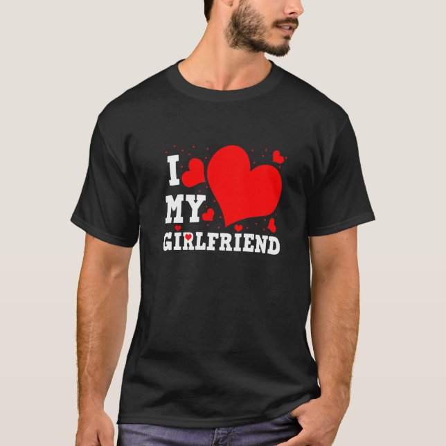 I Love My Girlfriend Valentines Day Family Matchin T-Shirt (Front)