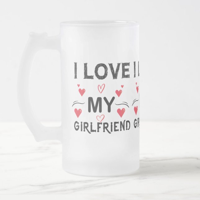 I Love My Girlfriend-Valentines Day-Romantic-Funny Frosted Glass Beer Mug (Left)