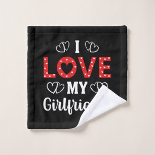 I Love My Girlfriend Wash Cloth