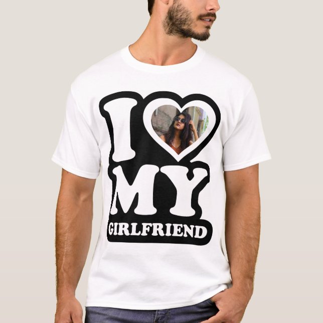 I Love My Girlfriend White  - Custom Photo  T-Shirt (Front)