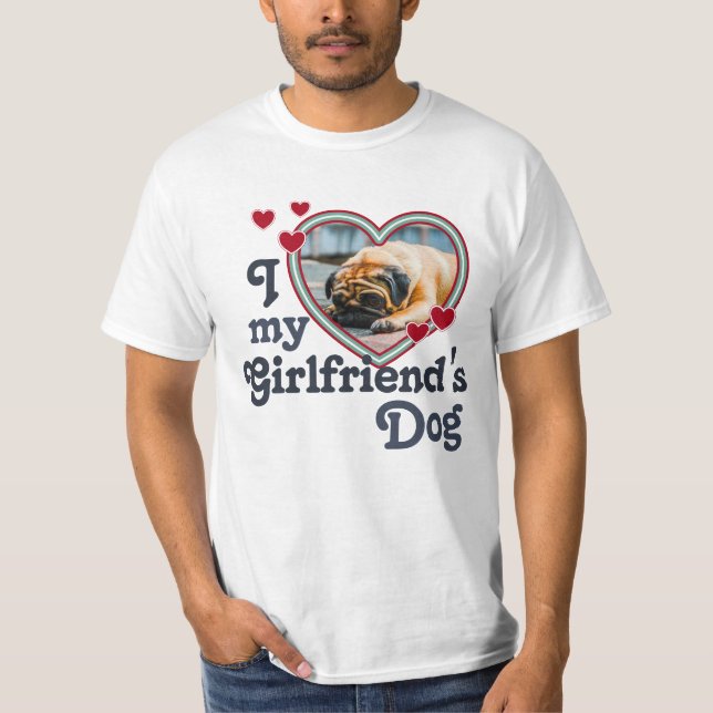I Love My Girlfriend's Dog Funny T-Shirt (Front)