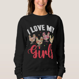 I Love My Girls Floral Chicken Sweatshirt
