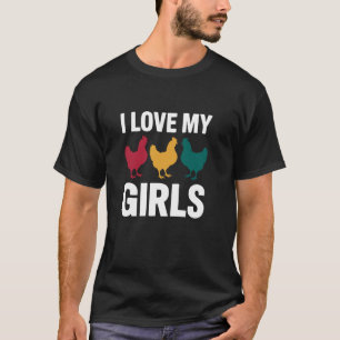 I Love My Girls Funny Chicken Lover Design T-Shirt