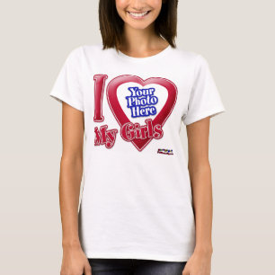 I Love My Girls - Photo T-Shirt