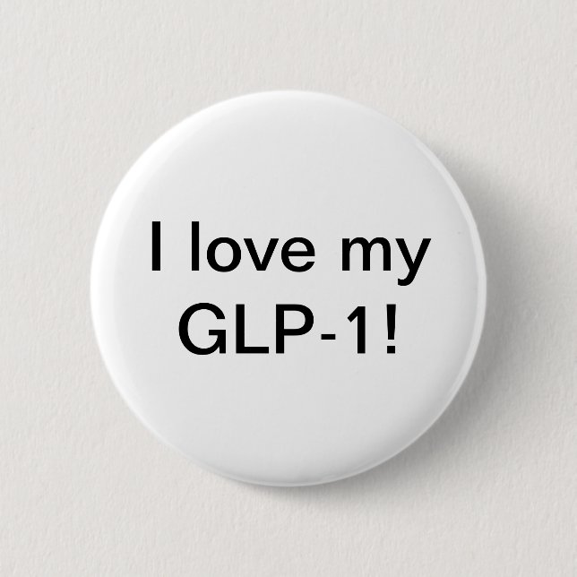 I love my GLP-1 6 Cm Round Badge (Front)