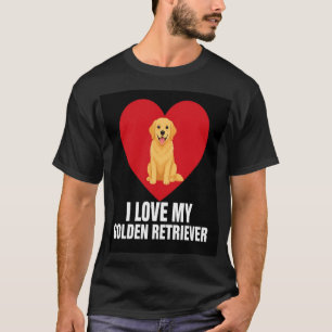I Love My Golden Retriever Cute Dog Lover Gift T-Shirt