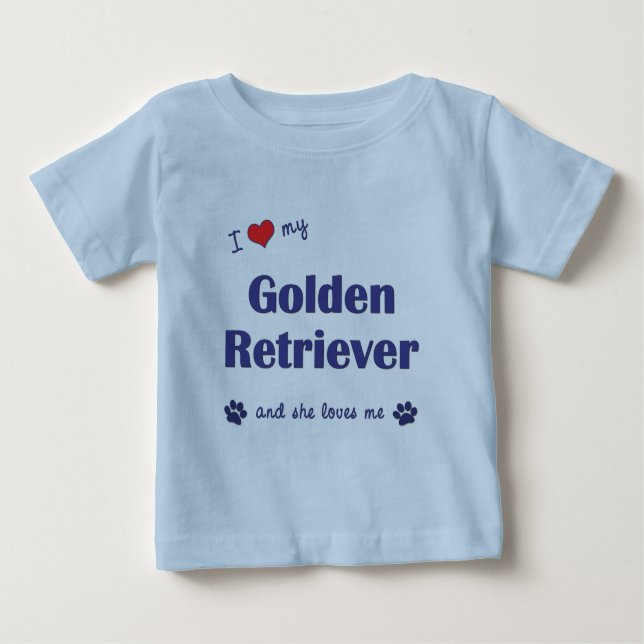 I Love My Golden Retriever (Female Dog) Baby T-Shirt (Front)