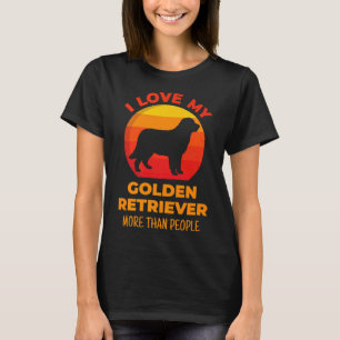 I Love My Golden Retriever More Than People Dogs I T-Shirt
