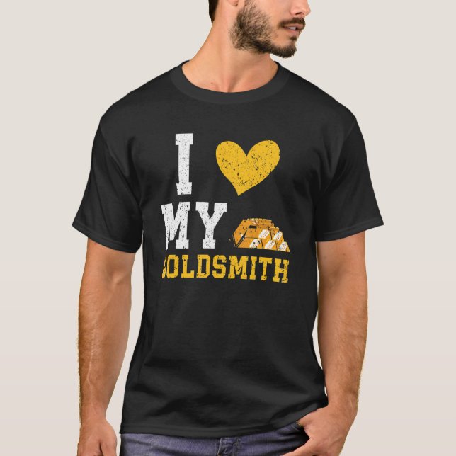 I Love My Goldsmith Goldsmithing Jewelry Making Je T-Shirt (Front)