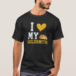 I Love My Goldsmith Goldsmithing Jewelry Making Je T-Shirt