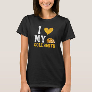 I Love My Goldsmith Goldsmithing Jewelry Making Je T-Shirt