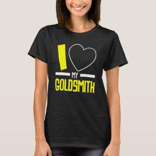 I Love My Goldsmith Jeweller Jewellery Maker Golds T-Shirt