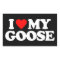 I LOVE MY GOOSE