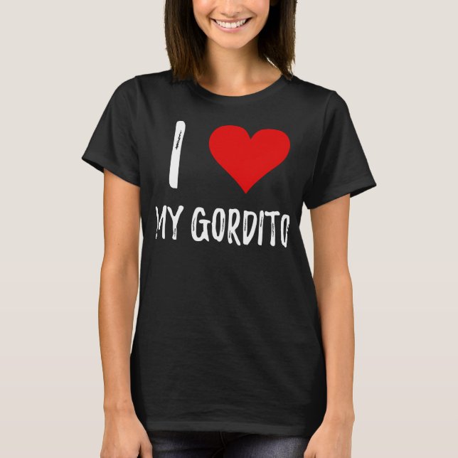I Love My Gordito T-Shirt (Front)