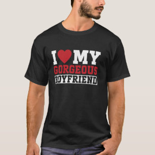 I Love My Gorgeous Boyfriend Couple Girlfriend T-Shirt
