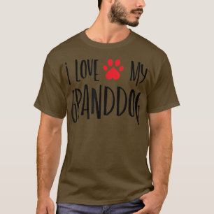 i love my Granddog T-Shirt
